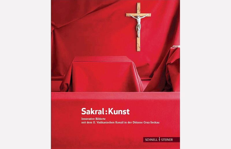 Sakral : Kunst. Innovative Bildorte seit dem II. Vatikanischen Konzil in der Diözese Graz-Seckau. Herausgegeben, ausgewählt und mit Texten von der Kunstkommission der Diözese Graz-Seckau