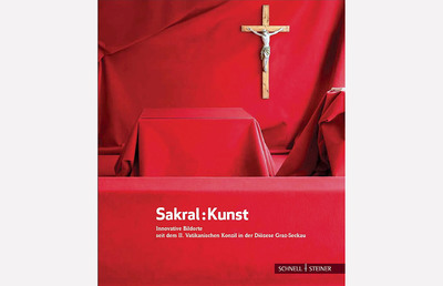 Sakral : Kunst. Innovative Bildorte seit dem II. Vatikanischen Konzil in der Diözese Graz-Seckau. Herausgegeben, ausgewählt und mit Texten von der Kunstkommission der Diözese Graz-Seckau
